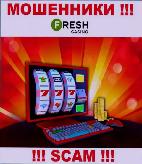 Fresh Casino - это профессиональные internet-обманщики, тип деятельности которых - Онлайн-казино