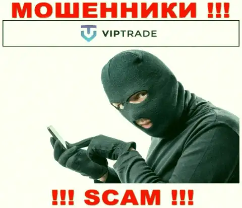 Не общайтесь с работниками VipTrade Eu, они  в поисках очередных доверчивых людей